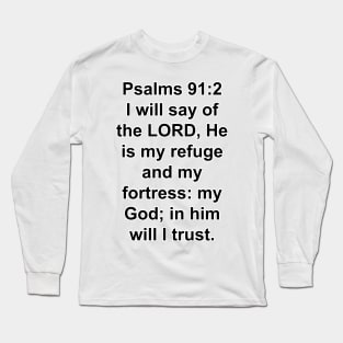 Psalms 91:2  King James Version (KJV) Bible Verse Typography Long Sleeve T-Shirt